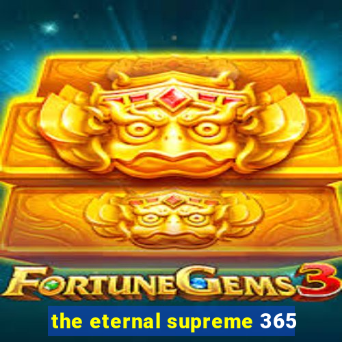 the eternal supreme 365